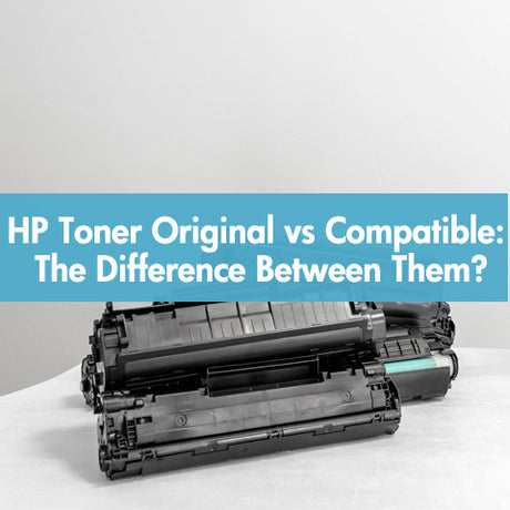 HP Toner Original vs Compatible: The difference between them?|||HP Toner Original vs Compatible